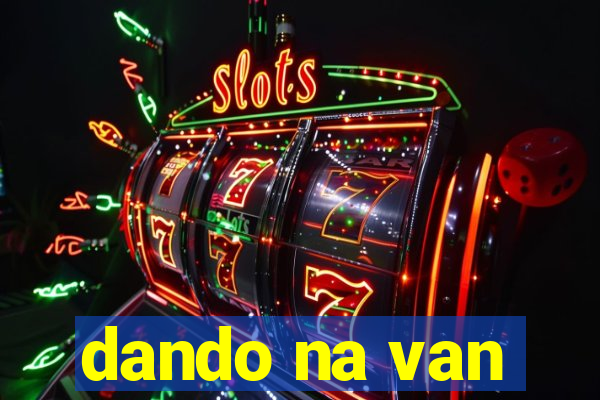 dando na van